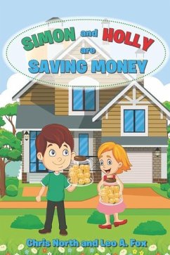 Simon and Holly are Saving Money: Academy of Young Entrepreneurs Series 1, Volume 3 - North, Chris; Fox, Leo A.