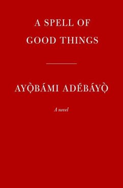 A Spell of Good Things - Adebayo, Ayobami