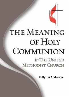 The Meaning of Holy Communion in The United Methodist Church - Anderson, E. Byron