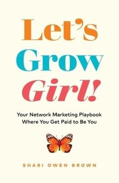 Let's Grow, Girl!: Your Network Marketing Playbook Where You Get Paid to Be You - Brown, Shari Owen