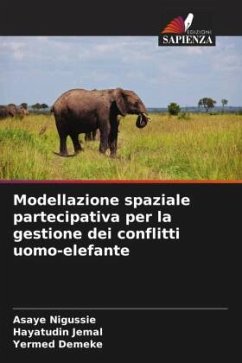 Modellazione spaziale partecipativa per la gestione dei conflitti uomo-elefante - Nigussie, Asaye;Jemal, Hayatudin;Demeke, Yermed