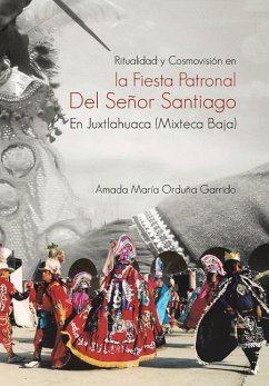 Ritualidad Y Cosmovisión En La Fiesta Patronal Del Señor Santiago En Juxtlahuaca (Mixteca Baja) Cover Ritualidad Y Cosmovisión En La Fiesta Patronal Del Señor Santiago En Juxtlahuaca (Mixteca Baja)
