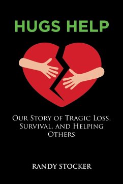 Hugs Help: Our Story of Tragic Loss, Survival, and Helping Others - Randy Stocker