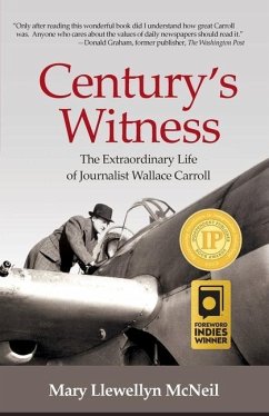 Century's Witness: The Extraordinary Life of Journalist Wallace Carroll - McNeil, Mary Llewellyn
