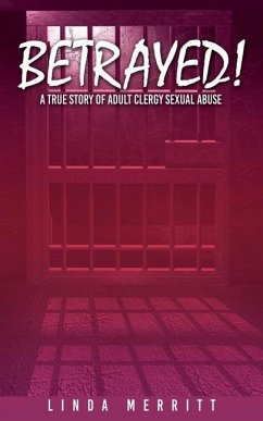 Betrayed!: A True Story of Adult Clergy Sexual Abuse - Merritt, Linda