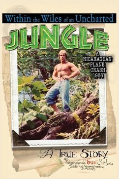 Within the Wiles of an Uncharted Jungle/ A True Story/A Nicaraguan Plane Crash 1966 - Smith, Gregory Lantz Tarzan