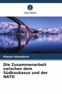 Die Zusammenarbeit zwischen dem Südkaukasus und der NATO - Iskandarov, Khayal