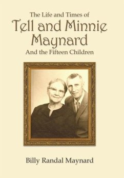 The Life and Times of Tell and Minnie Maynard and the Fifteen Children - Maynard, Billy Randall