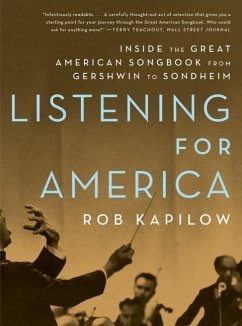 Listening for America: Inside the Great American Songbook from Gershwin to Sondheim - Kapilow, Rob