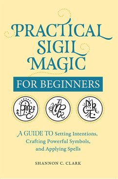 Practical Sigil Magic for Beginners - Clark, Shannon C