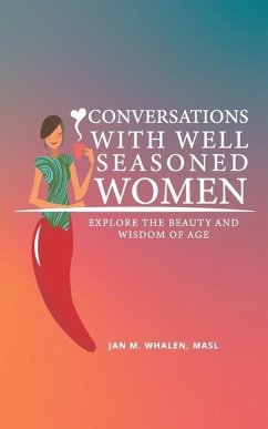 Conversations with Well Seasoned Women: Explore the Beauty and Wisdom of Age - Whalen, Jan M.