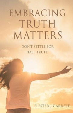 Embracing Truth Matters: don't settle for half-truth - Garrett, Elester J.