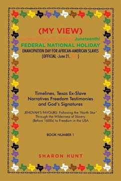 (My View) Celebrating with Texas! Juneteenth! Federal National Holiday Emancipation Day for African-American Slaves (Official -June 21, 2021) - Hunt, Sharon