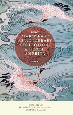 Inside Major East Asian Library Collections in North America, Volume 1 - Lo, Patrick (University of Tsukuba, Japan); Anghelescu, Hermina G. B. (Wayne State University, USA); Allard, Bradley (Clark County Public Library, USA)