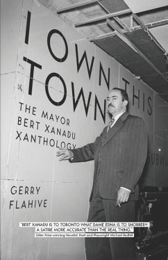 I Own This Town: The Mayor Bert Xanadu Xanthology - Flahive, Gerry