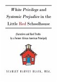 White Privilege and Systemic Prejudice in the Little Red Schoolhouse: (Narratives and Hard Truths by a Former African American Principal)