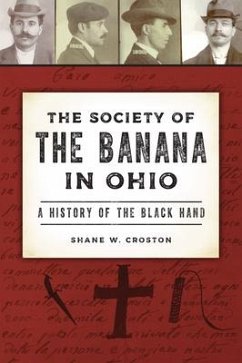 The Society of the Banana in Ohio: A History of the Black Hand - Croston, Shane W.