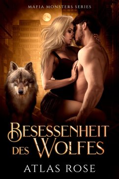 Besessenheit des Wolfes (Mafia Monster Series, #6) (eBook, ePUB) - Rose, Atlas