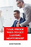 7 Fail-proof Ways To Get Lasting Mentorship (eBook, ePUB)