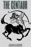 The Centaur (Annotated) (eBook, ePUB)