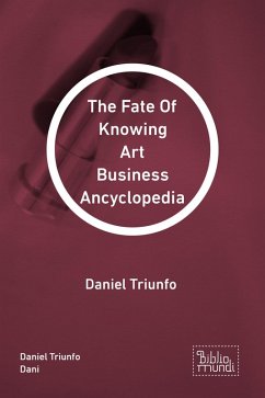 The Fate Of Knowing Art Business Ancyclopedia (eBook, ePUB) - Dani, Daniel Triunfo