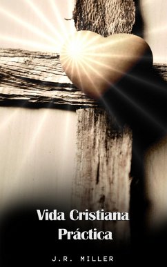 Vida Cristiana Práctica (eBook, ePUB) - Miller, J. R.