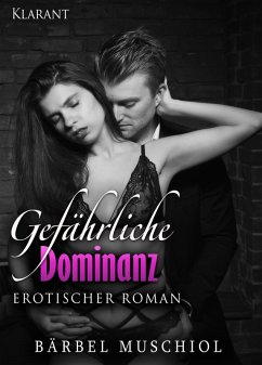 Gefährliche Dominanz. Erotik Roman (eBook, ePUB) - Muschiol, Bärbel