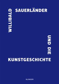 Willibald Sauerländer und die Kunstgeschichte - Hefele, Franz; Pfisterer, Ulrich