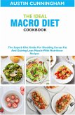 The Ideal Macro Diet Cookbook; The Superb Diet Guide For Shedding Excess Fat And Gaining Lean Muscle With Nutritious Recipes (eBook, ePUB)