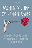 Women Victims of Hidden Abuse Healing From Psychological and Emotional Abuse Suffered by Women Within Relationship (eBook, ePUB)