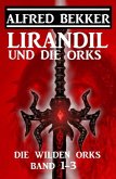 Lirandil und die Orks: Die wilden Orks Band 1-3 (eBook, ePUB)