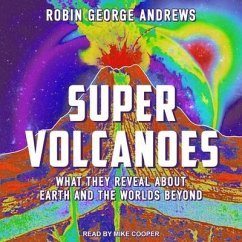 Super Volcanoes: What They Reveal about Earth and the Worlds Beyond - Andrews, Robin George