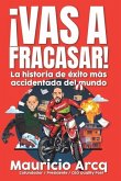 ¡Vas a fracasar!: La historia de éxito más accidentada del mundo.