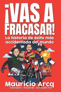 ¡Vas a fracasar!: La historia de éxito más accidentada del mundo. - Arcq, Mauricio