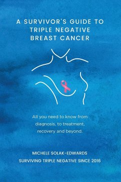 A Survivor's Guide to Triple Negative Breast Cancer - Solak-Edwards, Michele