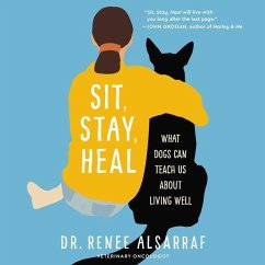 Sit, Stay, Heal: What Dogs Can Teach Us about Living Well - Alsarraf, Renee