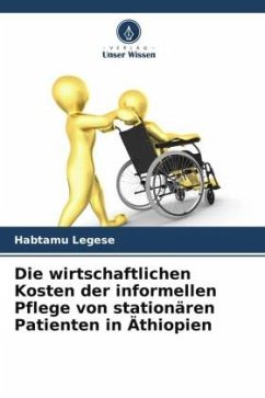 Die wirtschaftlichen Kosten der informellen Pflege von stationären Patienten in Äthiopien - Legese, Habtamu