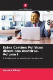 Estes Cartões Políticos dizem-nos mentiras. Volume I