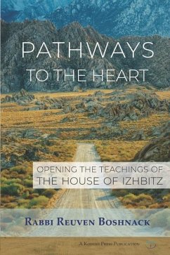 Pathways to the Heart: Opening the Teachings of the House of Izhbitz - Boshnack, Reuven