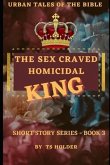 Urban Tales of the Bible Short Story Series Book 3 by TS Holder: The Sex Craved Homicidal King