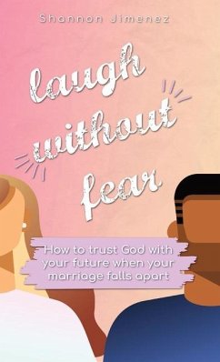 Laugh Without Fear: How to trust God with your future when your marriage falls apart - Jimenez, Shannon L.