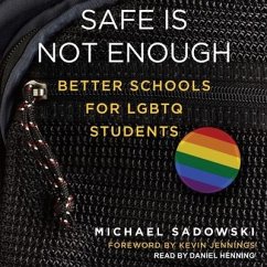 Safe Is Not Enough: Better Schools for LGBTQ Students - Sadowski, Michael