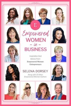 Empowered Women In Business: Inspiration And Advice From Empowered Women Entrepreneurs - Kwan, Martina; Bowers, Suzie; Johnston Neidigh, Joni