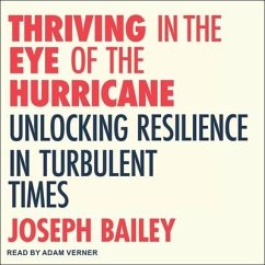 Thriving in the Eye of the Hurricane: Unlocking Resilience in Turbulent Times - Bailey, Joseph