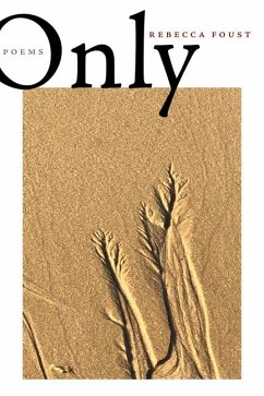 Only: Poems - Foust, Rebecca