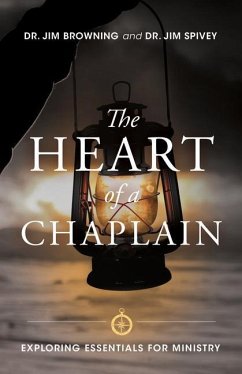 The Heart of a Chaplain: Exploring Essentials for Ministry - Jim Browning; Spivey, Jim