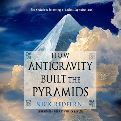 How Antigravity Built the Pyramids: The Mysterious Technology of Ancient Superstructures - Redfern, Nick