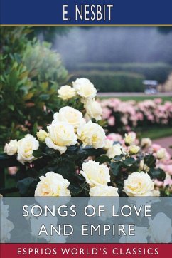 Songs of Love and Empire (Esprios Classics) - Nesbit, E.