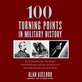 100 Turning Points in Military History: The Critical Decisions, Key Events, and Breakthrough Inventions and Discoveries That Shaped Warfare Around the