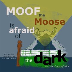 Moof the Moose is Afraid of the Dark and other 